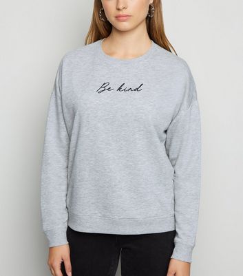 Grey Be Kind Slogan Sweatshirt New Look