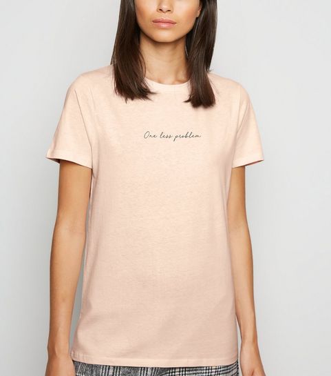 Pale Pink One Less Problem Slogan T-Shirt